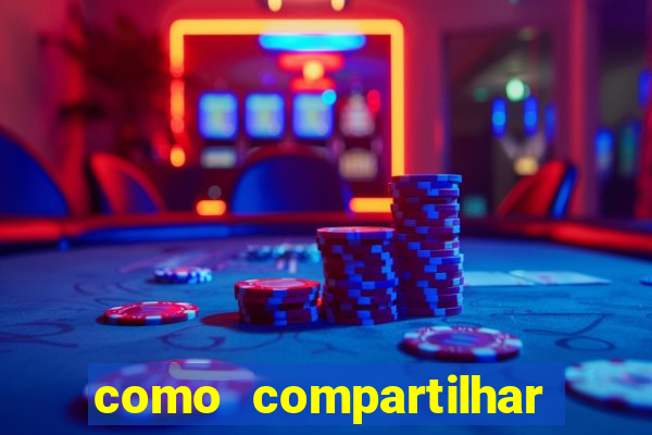 como compartilhar aposta no bet365